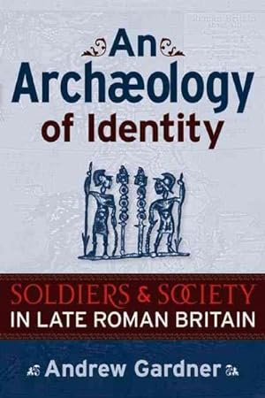 Imagen del vendedor de Archaeology of Identity : Soldiers and Society in Late Roman Britain a la venta por GreatBookPricesUK