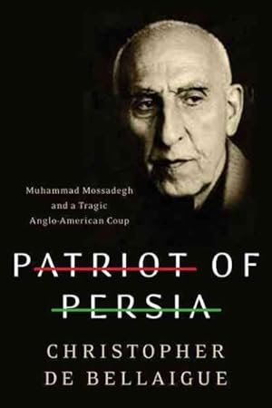Imagen del vendedor de Patriot of Persia : Muhammad Mossadegh and a Tragic Anglo-American Coup a la venta por GreatBookPricesUK