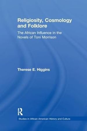 Immagine del venditore per Religiosity, Cosmology and Folklore: The African Influence in the Novels of Toni Morrison (Studies in African American History and Culture) by Higgins, Therese E. [Paperback ] venduto da booksXpress