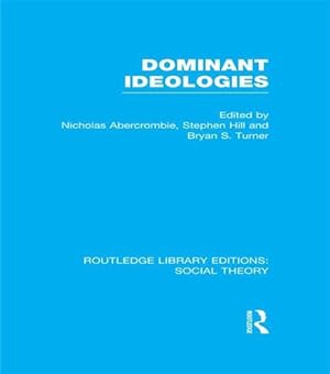 Seller image for Dominant Ideologies (Routledge Library Editions: Social Theory) by Turner, Bryan S., Abercrombie, Nicholas, Hill, Stephen [Paperback ] for sale by booksXpress