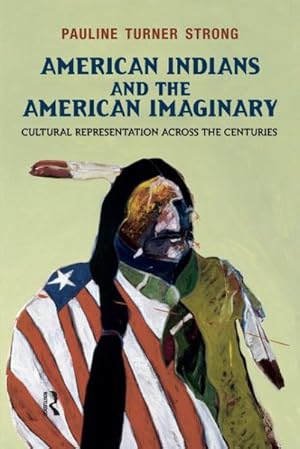Image du vendeur pour American Indians and the American Imaginary : Cultural Representation Across the Centuries mis en vente par GreatBookPricesUK