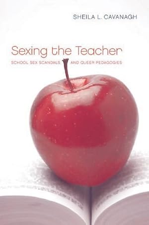 Image du vendeur pour Sexing the Teacher : School Sex Scandals and Queer Pedagogies mis en vente par GreatBookPricesUK