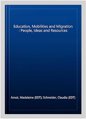 Seller image for Education, Mobilities and Migration : People, Ideas and Resources for sale by GreatBookPricesUK