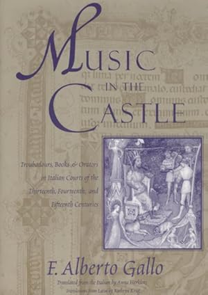 Immagine del venditore per Music in the Castle : Troubadours, Books, and Orators in Italian Courts of the Thirteenth, Fourteenth, and Fifteenth Centuries venduto da GreatBookPricesUK