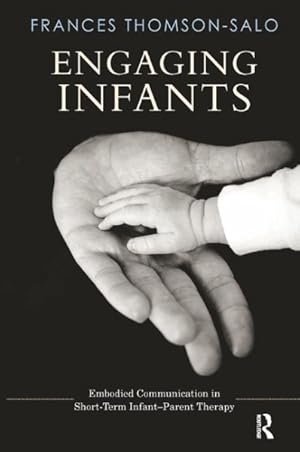 Bild des Verkufers fr Engaging Infants : Embodied Communication in Short-term Infant-Parent Therapy zum Verkauf von GreatBookPricesUK