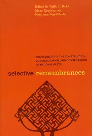 Seller image for Selective Remembrances : Archaeology in the Construction, Commemoration, and Consecration of National Pasts for sale by GreatBookPricesUK