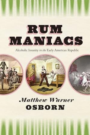Image du vendeur pour Rum Maniacs : Alcoholic Insanity in the Early American Republic mis en vente par GreatBookPricesUK