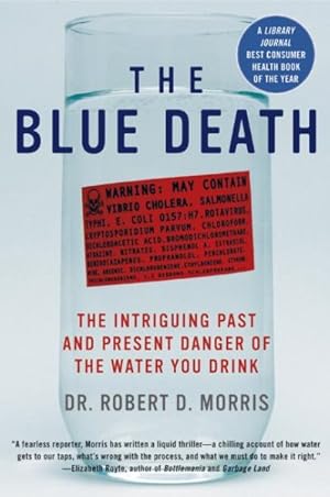 Imagen del vendedor de Blue Death : The Intriguing Past and Present Danger of the Water You Drink a la venta por GreatBookPricesUK