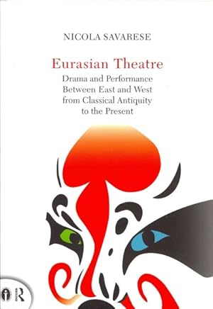 Image du vendeur pour Eurasian Theatre : Drama and Performance Between East and West from Classical Antiquity to the Present mis en vente par GreatBookPricesUK