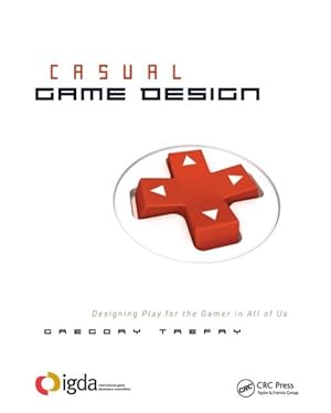 Seller image for Casual Game Design : Designing Play for the Gamer in All of Us for sale by GreatBookPricesUK