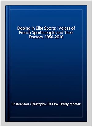 Bild des Verkufers fr Doping in Elite Sports : Voices of French Sportspeople and Their Doctors, 1950-2010 zum Verkauf von GreatBookPricesUK