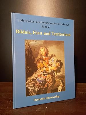 Bildnis, Fürst und Territorium. [Bearbeitet von Andreas Beyer. Unter Mitarbeit von Ulrich Schütte...