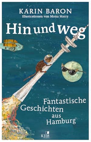 Immagine del venditore per Hin und weg. Fantastische Geschichten aus Hamburg. Mit Illustrationen von Mona Harry. Alter: ab 10 Jahren. venduto da A43 Kulturgut