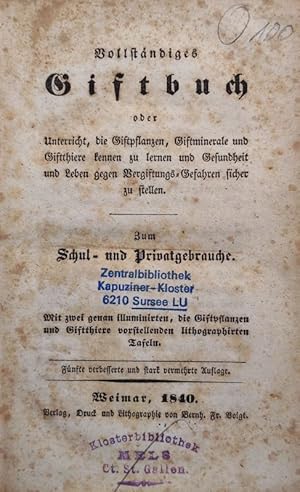 Bild des Verkufers fr Vollstndiges Giftbuch oder Unterricht, die Giftpflanzen, Giftminerale und Giftthiere kennen zu lernen und Gesundheit und Leben gegen Vergiftungs-Gefahren sicher zu stellen. Zum Schul- u. Privatgebrauche. zum Verkauf von Antiquariat Bookfarm