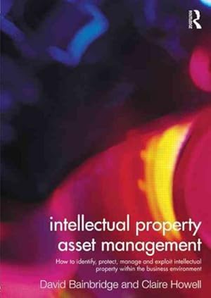 Seller image for Intellectual Property Asset Management : How to identify, protect, manage and exploit intellectual property within the business environment for sale by GreatBookPricesUK