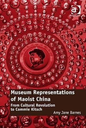 Seller image for Museum Representations of Maoist China : From Cultural Revolution to Commie Kitsch for sale by GreatBookPricesUK