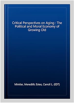 Seller image for Critical Perspectives on Aging : The Political and Moral Economy of Growing Old for sale by GreatBookPricesUK