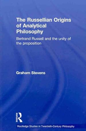 Bild des Verkufers fr Russellian Origins of Analytical Philosophy : Bertrand Russell and the Unity of the Proposition zum Verkauf von GreatBookPricesUK