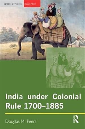 Seller image for India Under Colonial Rule : 1700-1885 for sale by GreatBookPricesUK