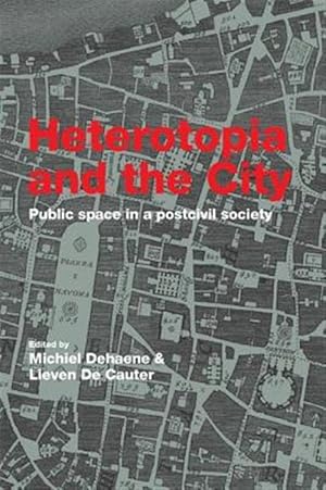 Immagine del venditore per Heterotopia and the City : Public Space in a Postcivil Society venduto da GreatBookPricesUK