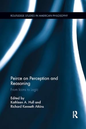 Seller image for Peirce on Perception and Reasoning : From Icons to Logic for sale by GreatBookPricesUK