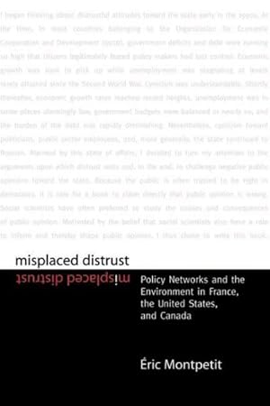 Bild des Verkufers fr Misplaced Distrust : Policy Networks And The Environment In France, The United States, and Canada zum Verkauf von GreatBookPricesUK