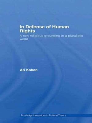 Image du vendeur pour In Defense of Human Rights : A Non-Religious Grounding in a Pluralistic World mis en vente par GreatBookPricesUK