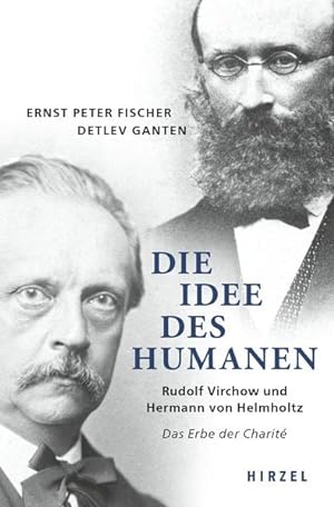 Seller image for Die Idee des Humanen Rudolf Virchow und Hermann von Helmholtz Das Erbe der Charit for sale by Berliner Bchertisch eG