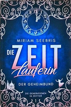 Die Zeitläuferin - Der Geheimbund (Die Generationen im Zeittor, Band 1)