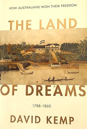 The Land Of Dreams: How Australians Won Their Freedom 1788-1860.