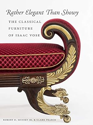 Imagen del vendedor de Rather Elegant Than Showy: The Classical Furniture of Isaac Vose [Hardcover ] a la venta por booksXpress