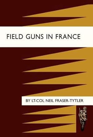 Image du vendeur pour Field Guns in France by Fraser-Tytler, Neil, Lt-Col Neil Fraser-Tytler [Hardcover ] mis en vente par booksXpress