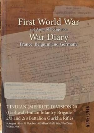 Seller image for 7 INDIAN (MEERUT) DIVISION 20 (Garhwal) Indian Infantry Brigade 2/3 and 2/8 Battalion Gurkha Rifles: 9 August 1914 - 31 October 1915 (First World War, War Diary, WO95/3946) [Soft Cover ] for sale by booksXpress