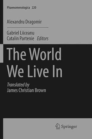Imagen del vendedor de The World We Live In (Phaenomenologica) by Dragomir, Alexandru [Paperback ] a la venta por booksXpress