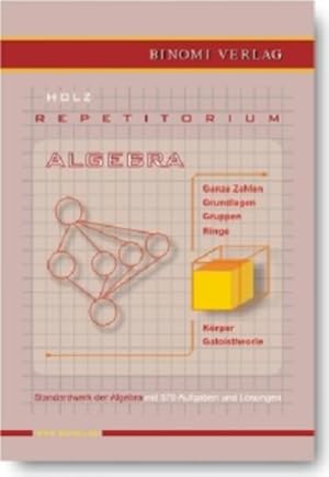 Bild des Verkufers fr Repetitorium Algebra : [Standardwerk der Algebra mit 570 Aufgaben und Lsungen]. zum Verkauf von Antiquariat Thomas Haker GmbH & Co. KG