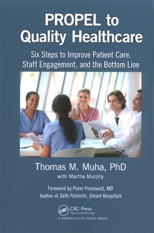 Seller image for Propel to Quality Healthcare : Six Steps to Improve Patient Care, Staff Engagement, and the Bottom Line for sale by GreatBookPricesUK