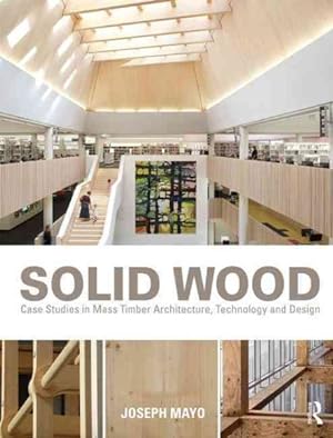 Imagen del vendedor de Solid Wood : Case Studies in Mass Timber Architecture, Technology and Design a la venta por GreatBookPricesUK