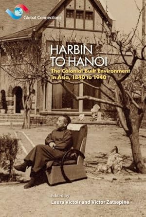 Immagine del venditore per Harbin to Hanoi : The Colonial Built Environment in Asia, 1840 to 1940 venduto da GreatBookPricesUK