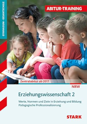 Bild des Verkufers fr STARK Abitur-Training - Erziehungswissenschaft Band 2 - NRW: Werte, Normen und Ziele in Erziehung und Bildung. Pdagogische Professionalisierung. . (STARK-Verlag - Training) zum Verkauf von Buchhandlung Loken-Books