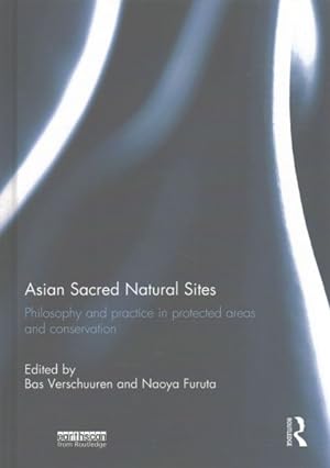 Image du vendeur pour Asian Sacred Natural Sites : Philosophy and Practice in Protected Areas and Conservation mis en vente par GreatBookPricesUK