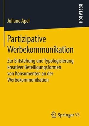 Bild des Verkufers fr Partizipative Werbekommunikation: Zur Entstehung und Typologisierung kreativer Beteiligungsformen von Konsumenten an der Werbekommunikation (German Edition) by Apel, Juliane [Paperback ] zum Verkauf von booksXpress