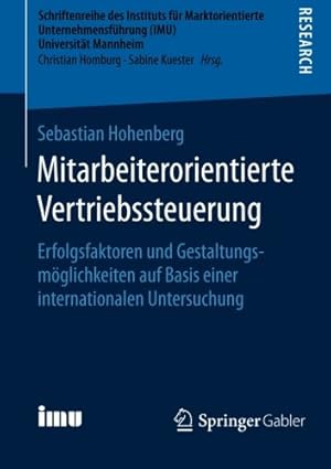 Seller image for Mitarbeiterorientierte Vertriebssteuerung: Erfolgsfaktoren und Gestaltungsmöglichkeiten auf Basis einer internationalen Untersuchung (Schriftenreihe . (IMU), Universität Mannheim) (German Edition) by Hohenberg, Sebastian [Paperback ] for sale by booksXpress