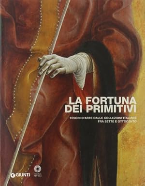 Seller image for La fortuna dei primitivi. Tesori d'arte dalle collezioni italiane fra Sette e Ottocento. for sale by FIRENZELIBRI SRL