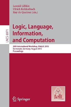 Immagine del venditore per Logic, Language, Information, and Computation: 20th International Workshop, WoLLIC 2013, Darmstadt, Germany, August 20-23, 2013, Proceedings (Lecture Notes in Computer Science) [Paperback ] venduto da booksXpress