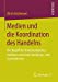 Bild des Verkufers fr Medien und die Koordination des Handelns: Der Begriff des Kommunikationsmediums zwischen Handlungs- und Systemtheorie (German Edition) [Soft Cover ] zum Verkauf von booksXpress