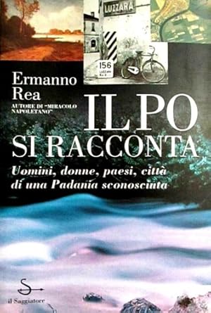 Immagine del venditore per Il Po si racconta. Uomini, donne, paesi, citt di una padania sconosciuta. venduto da FIRENZELIBRI SRL