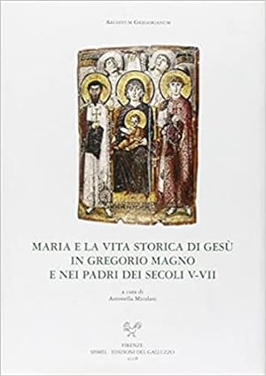 Seller image for Maria e la vita storica di Ges in Gregorio Magno e nei Padri dei secoli V-VII. for sale by FIRENZELIBRI SRL