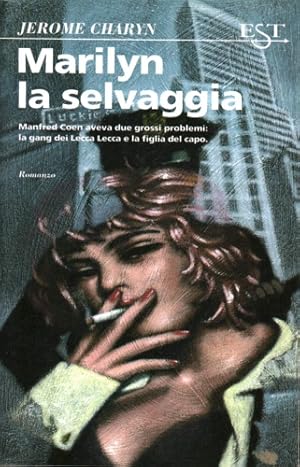 Immagine del venditore per Marilyn la selvaggia. Manfred Coen aveva due grossi problemi: la gan dei Lecca Lecca e la figlia del capo. venduto da FIRENZELIBRI SRL