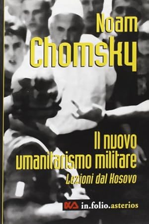 Seller image for Il nuovo umanitrismo militare. Lezioni dal Kosovo. for sale by FIRENZELIBRI SRL