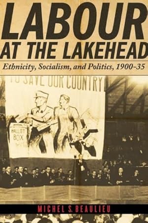 Immagine del venditore per Labour at the Lakehead : Ethnicity, Socialism, and Politics, 1900-35 venduto da GreatBookPricesUK